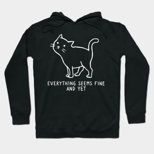 Everything Seems Fine, and yet. Hoodie